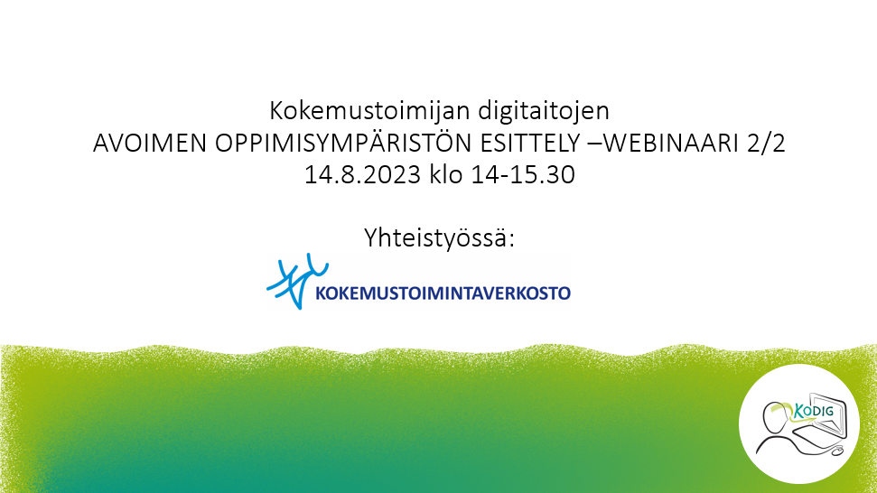 Kokemustoimijan digitaitojen AVOIMEN OPPIMISYMPÄRISTÖN ESITTELY –WEBINAARI 2/2 14.8.2023 klo 14-15.30