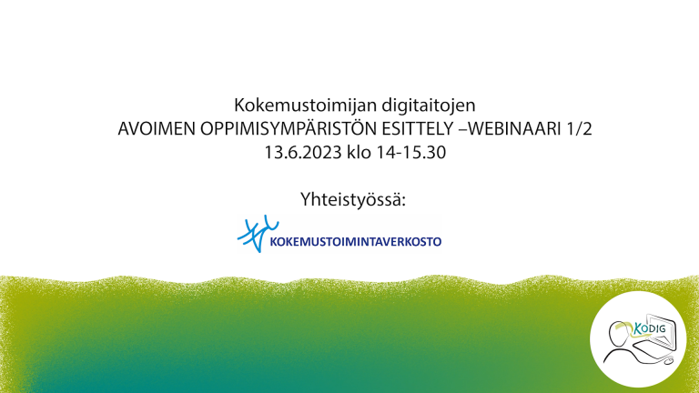 Kokemustoimijan digitaitojen AVOIMEN OPPIMISYMPÄRISTÖN ESITTELY – WEBINAARI 1/2 13.6.2023 klo 14-15.30