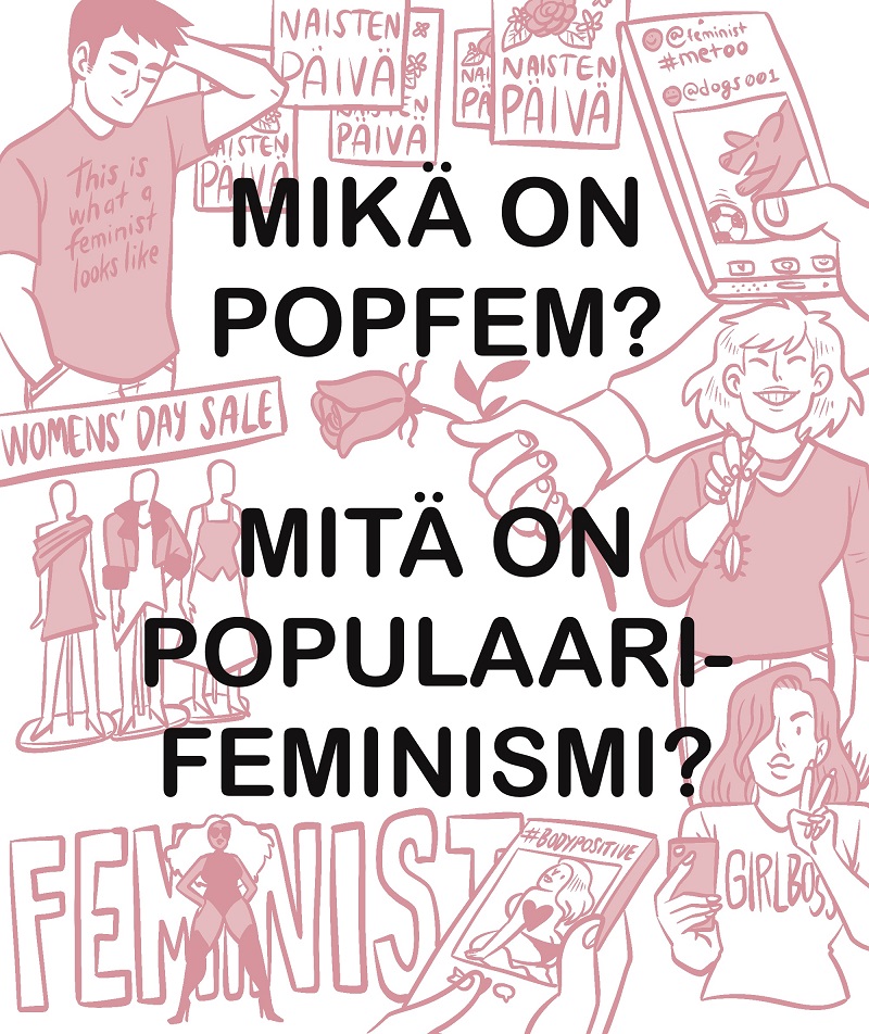 Neljän kuvan mittainen sarjakuva. Ensimmäisessä kuvassa kysytään, mikä on popfem ja mitä on populaarifeminismi. Ensimmäinen kuva sisältää kuvitusta, jossa ihmisillä on päällään feministisillä sloganeilla, kuten "girlboss", varusteltuja t-paitoja. Kuvassa on myös näyteikkuna kyltillä "women's day sale".