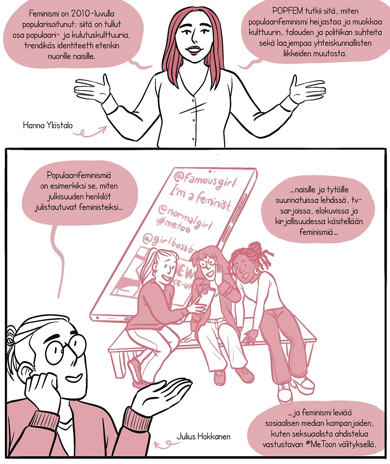Sarjakuvan toisessa osiossa hankkeen johtaja Hanna Ylöstalo kertoo, että 2010-luvulla feminismi on popularisoitunut trendikkääksi identiteetiksi ja osaksi kulutuskulttuuria. Hänellä on punertavat hiukset ja kädet levitettyinä sivuille. Osion toisessa kuvassa hankkeen tutkija Julius Hokkanen kuvailee popularisoitumisen näkyvän esimerkiksi siinä, kuinka monet julkisuuden henkilöt julistautuvat feministeiksi ja kuinka feminismiä käsitellään kulttuurituotteissa. 