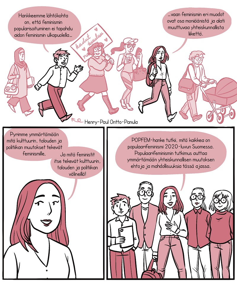 Sarjakuvan viimeisessä osiossa hankkeen sarjakuvataiteilija H-P Ontto-Panula selventää, ettei feminismin popularisoituminen tapahdu aidon feminismin ulkopuolella. Ylöstalo jatkaa, että eri muodot ovat osa yhteiskunnalliset liikettä. Osion toisessa kuvassa hän jatkaa, että pyrimme ymmärtämään tätä dynaamista muutosta kulttuurin, politiikan ja talouden välillä. Viimeisessä kuvassa koko hankeryhmä seisoo hymyillen rivissä. Ylöstalo kertoo, että tutkimus auttaa ymmärtämään yhteiskunnallisten liikkeiden muutosta ja ehtoja tässä ajassa.