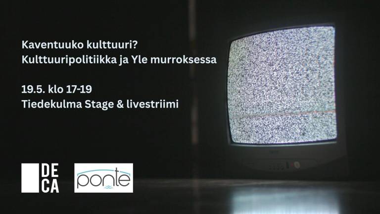 Televisio jonka ruudussa näkyy lumisadetta tai häiriökuvaa. Kuvassa teksti: "Kaventuuko kulttuuri? Kulttuuripolitiikka ja Yle murroksessa. 19.5. klo 17-19 Tiedekulma Stage & livestriimi". Alareunassa Deca- ja Ponte-tutkimushankkeiden logot.
