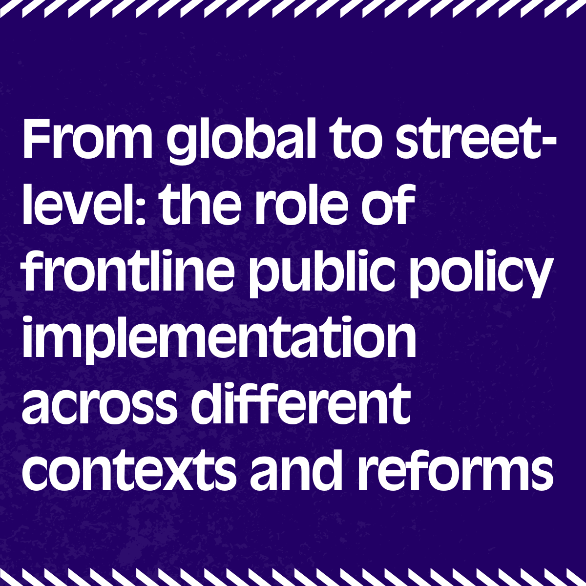 From global to street-level: the role of frontline public policy implementation across different contexts and reforms