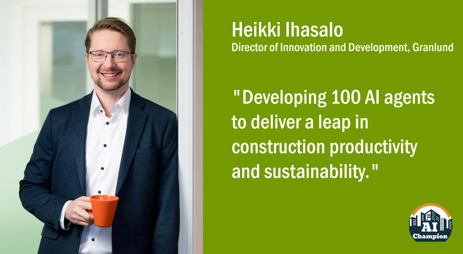 Heikki Ihasalo: "Developing 100 AI agents to deliver a leap in construction productivity and sustainability."