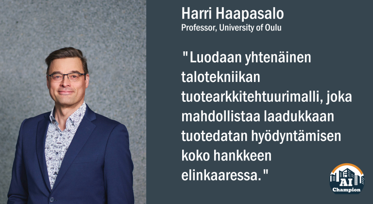 Harri Haapasalo: "Luodaan yhtenäinen talotekniikan tuotearkkitehtuurimalli, joka mahdollistaa laadukkaan tuotedatan hyödyntämisen koko hankkeen elinkaaressa."