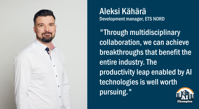 Aleksi Kähärä: "Through multidisciplinary collaboration, we can achieve breakthroughs that benefit the entire industry. The productivity leap enabled by AI technlogies is well worth pursuing."