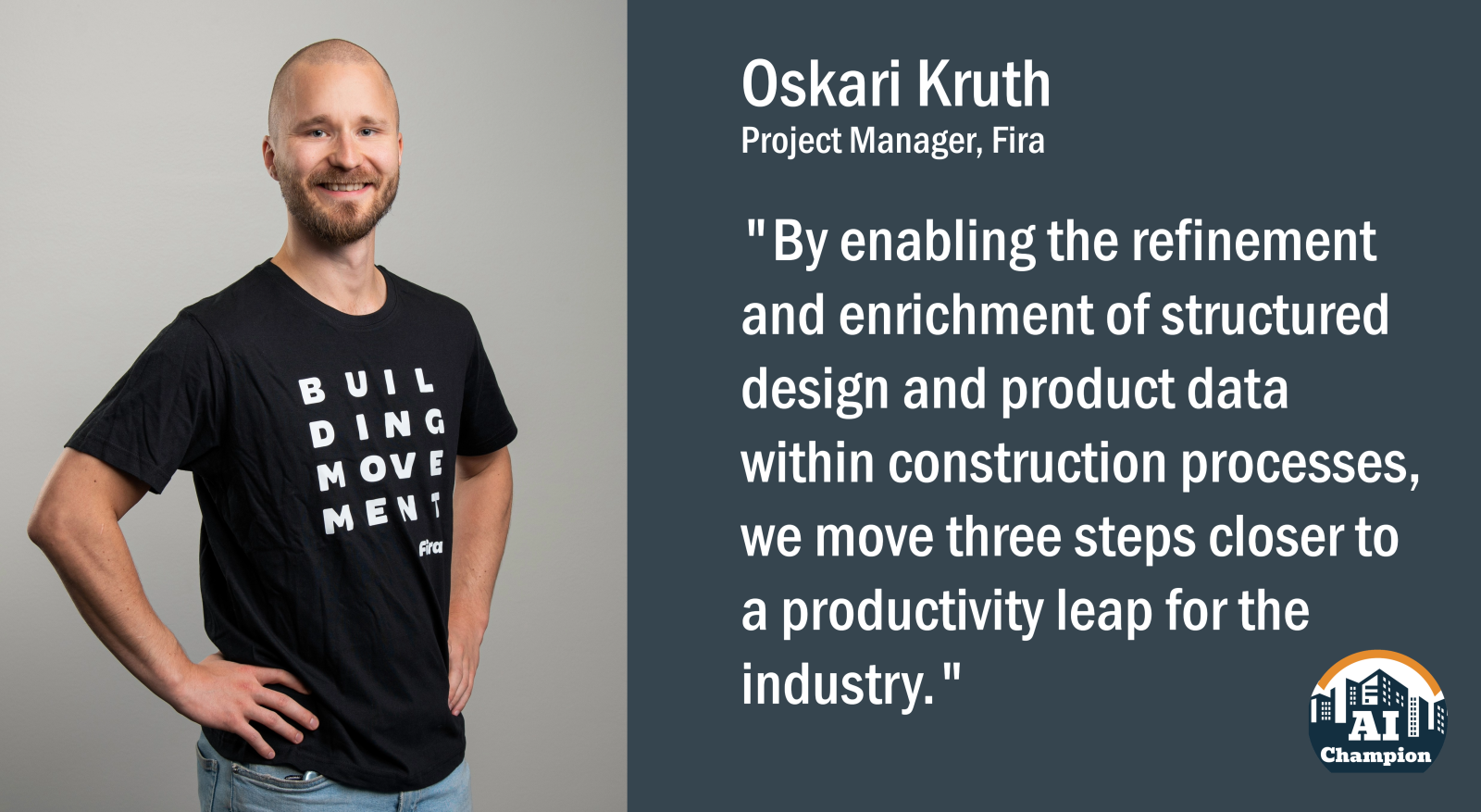 Oskari Kruth: "By enabling the refinement and enrichment of structured design and product data within construction processes, we move three steps closer to a productivity leap for the industry."