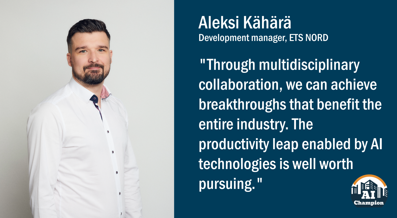 Aleksi Kähärä: "Through multidisciplinary collaboration, we can achieve breakthroughs that benefit the entire industry. The productivity leap enabled by AI technlogies is well worth pursuing."