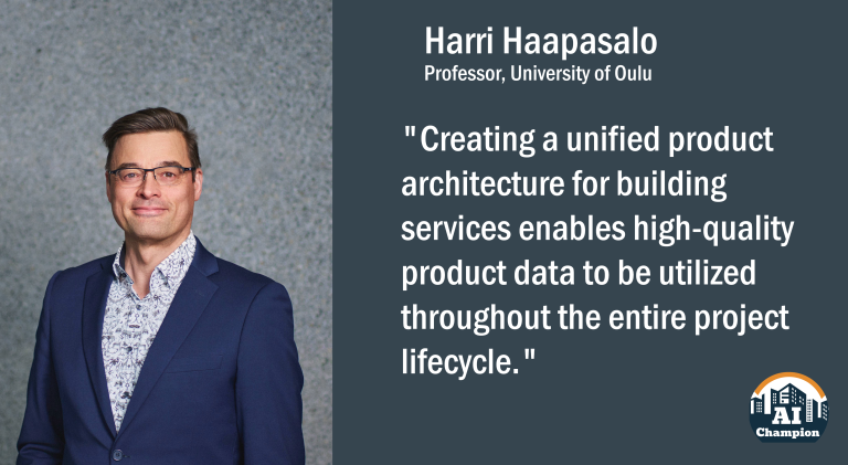 Harri Haapasalo: "Creating a unified product architecture for building services enables high-quality product data to be utilized throughout the entire project lifecycle."