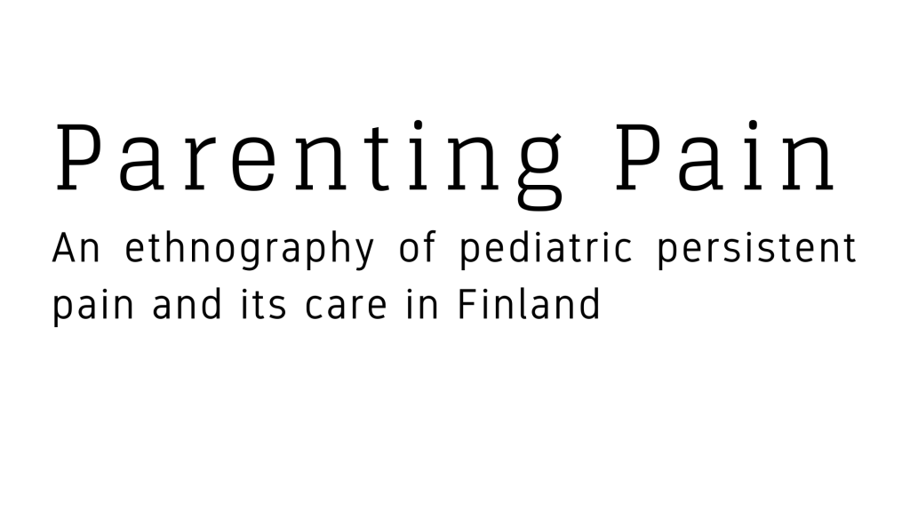 Parenting Pain: An ethnography of persistent pain and its care in Finland